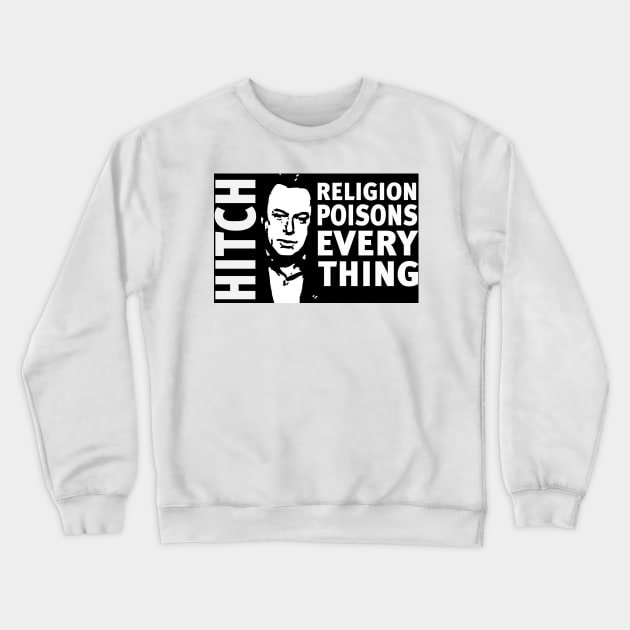 Christopher Hitchens Religion Poisons Everything Crewneck Sweatshirt by DJVYEATES